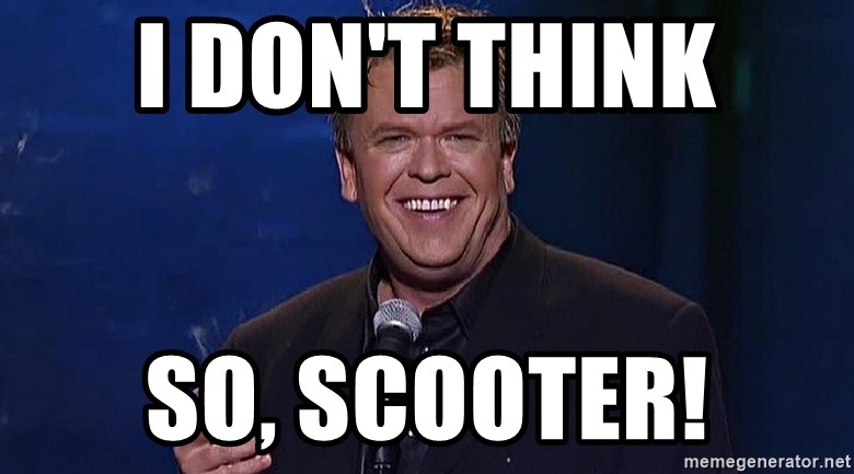 i-dont-think-so-scooter.jpg